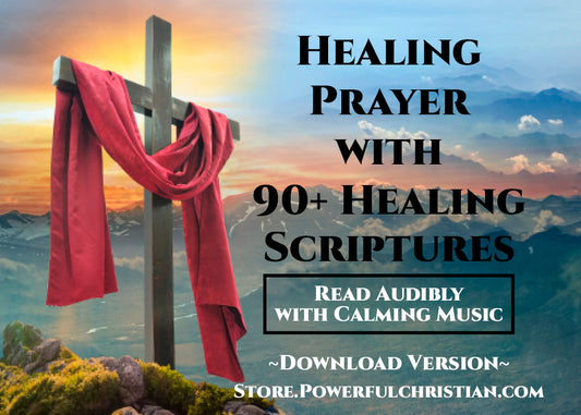 Healing Prayer and 90+ Healing Scriptures ~ Read Audibly with Calming Music ~ Download Version